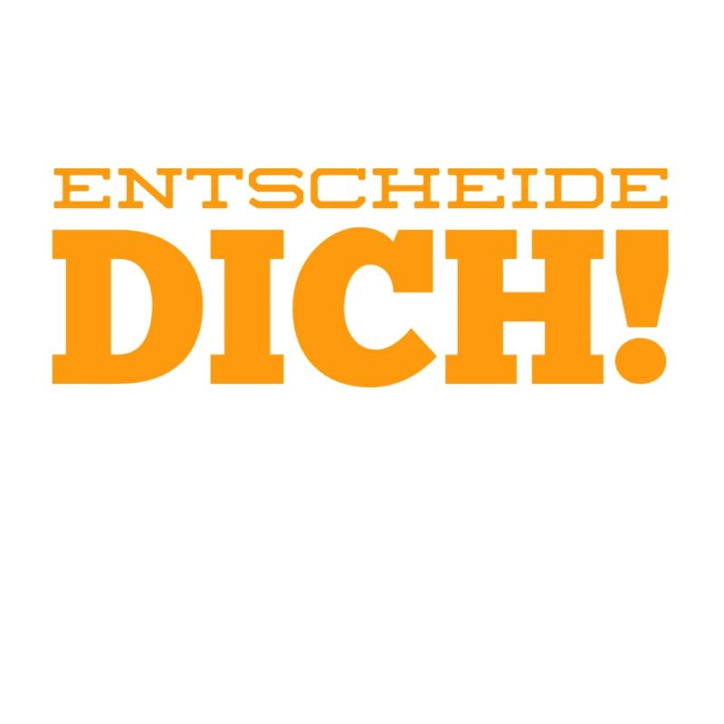 triff deine Entscheidung