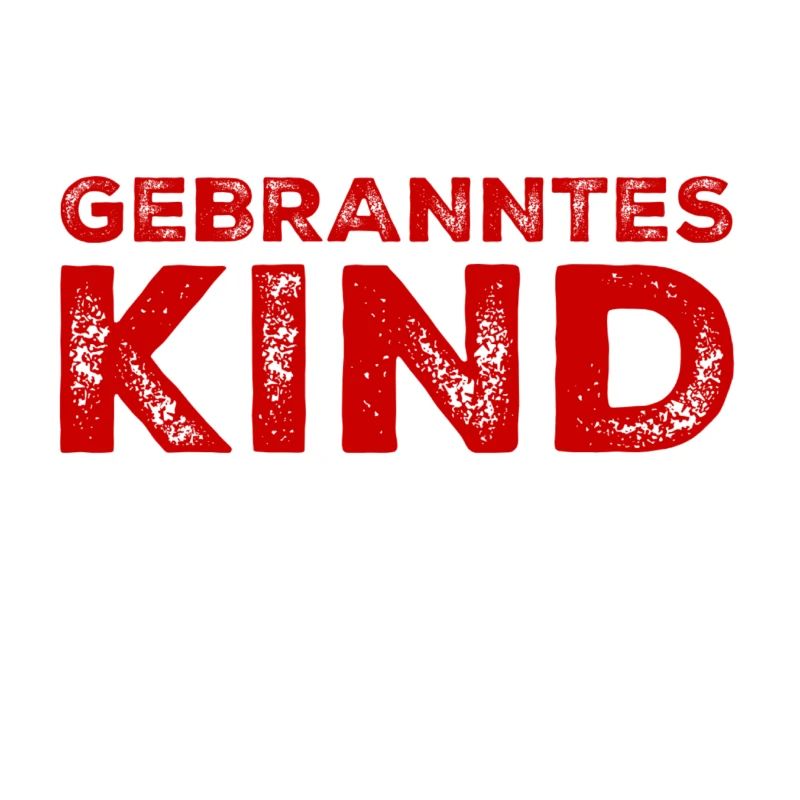 vor dir steht ein gebranntes Kind