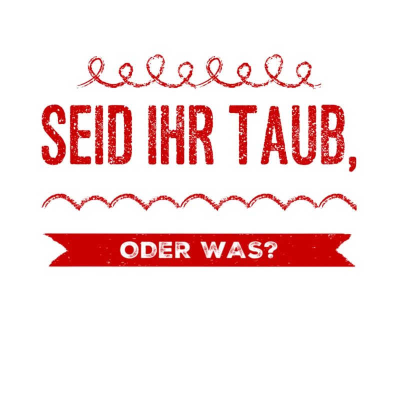 seid ihr taub oder was?