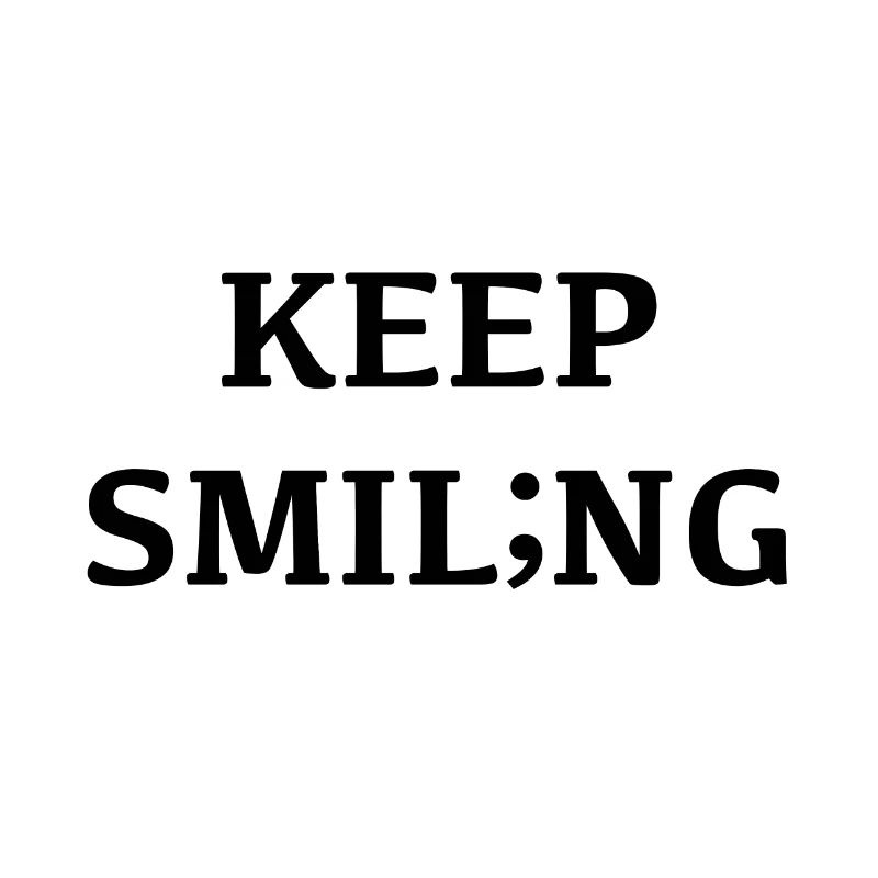 Keep smiling, smiling changes your mood;
