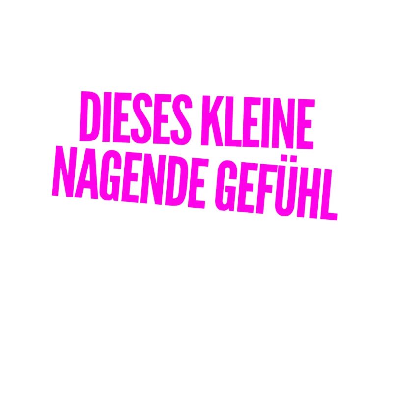 dieses nagende Gefühl