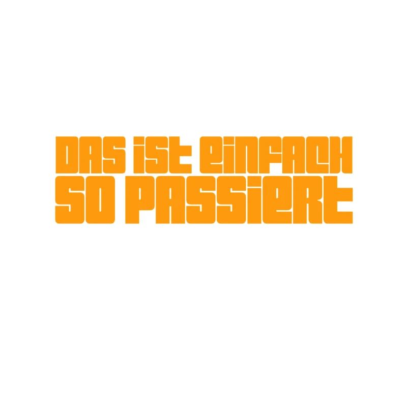 einfach so passiert