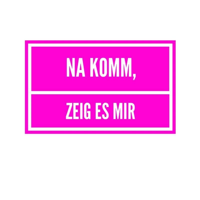 zeig her