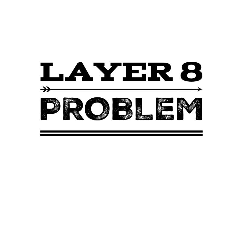Vous avez un problème de couche 8 devant vous