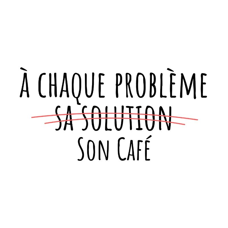 à chaque problème sa solution son café
