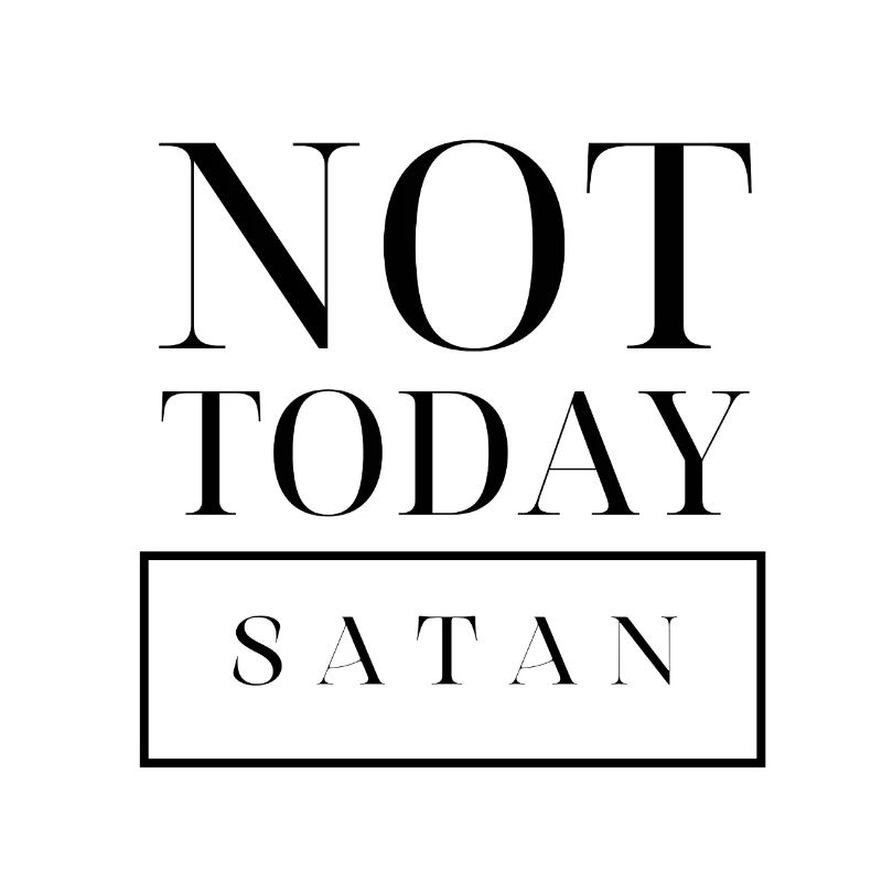 not today satan