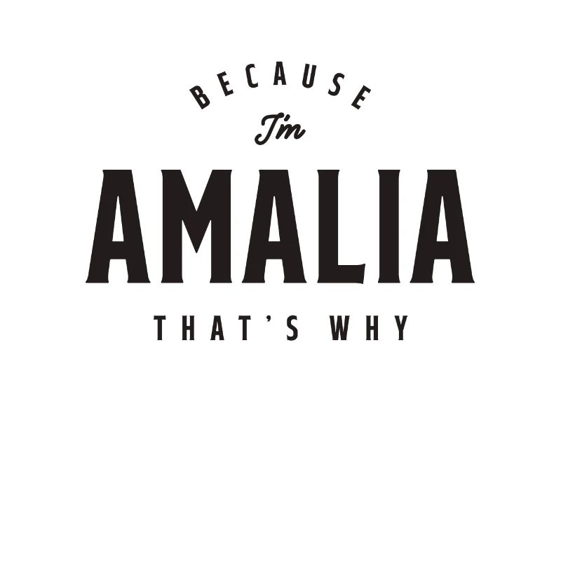 Because I'm Amalia That's Why Personalized Name