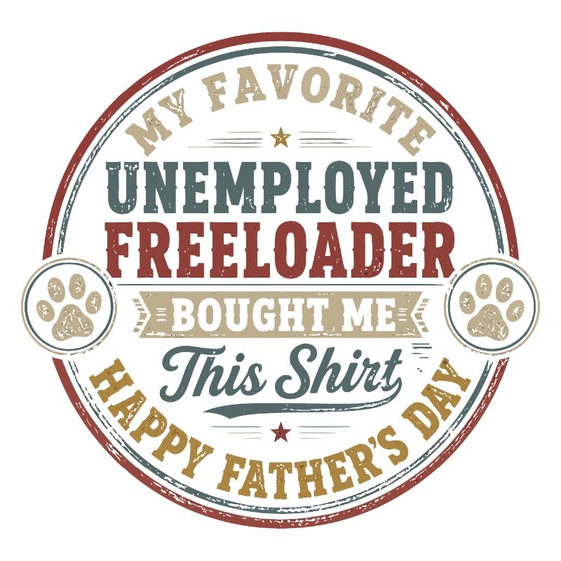 Father's Day - My Favorite Unemployed Freeloader