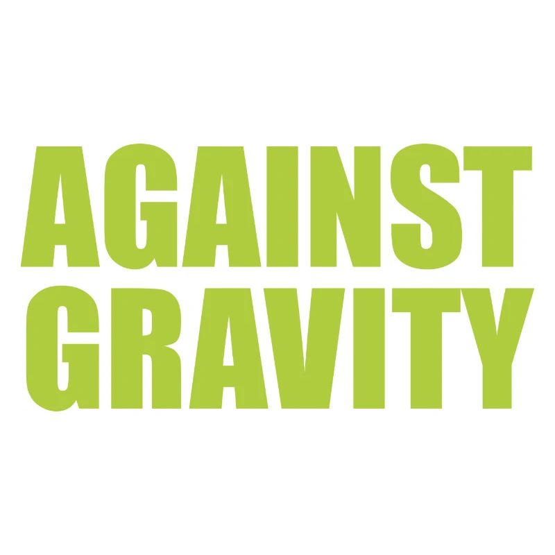 AGAINST GRAVITY