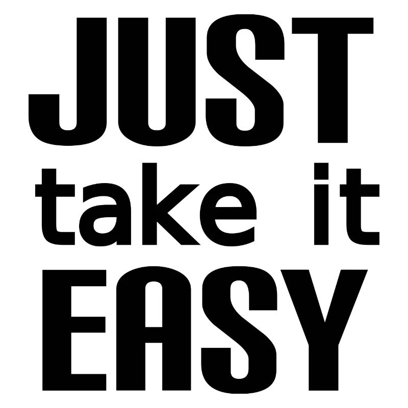 Take it easy