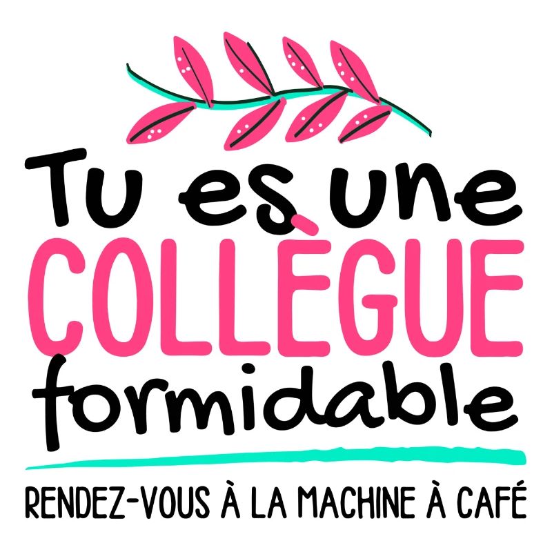 Tu es une collègue formidable