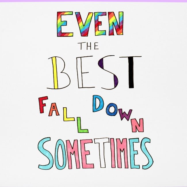 Even the Best Fall Down Sometimes