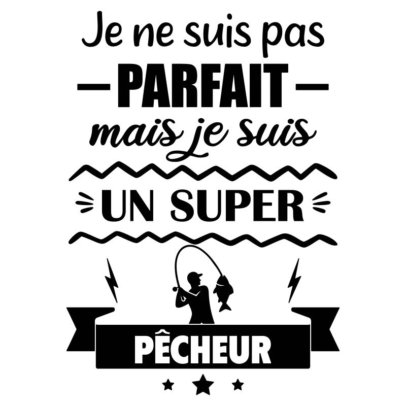 Pas parfait mais super pêcheur Pêche