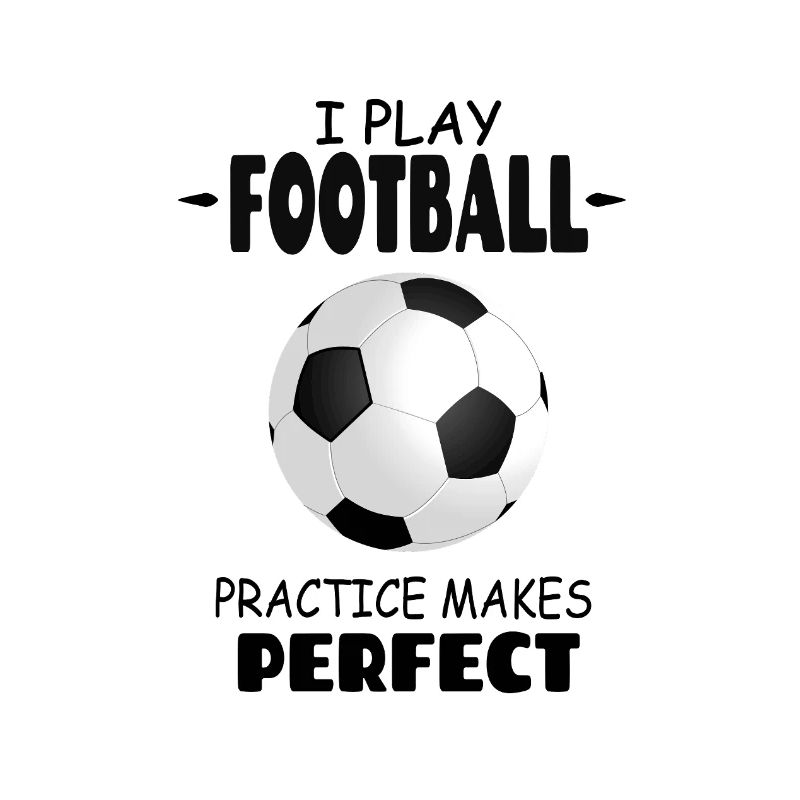 I_Play_Football_Practice_Makes_Perfect