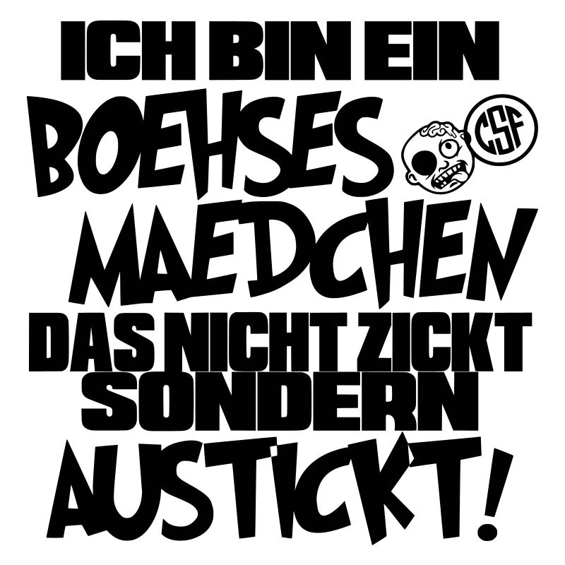 Ich bin ein Boehses Maedchen ...