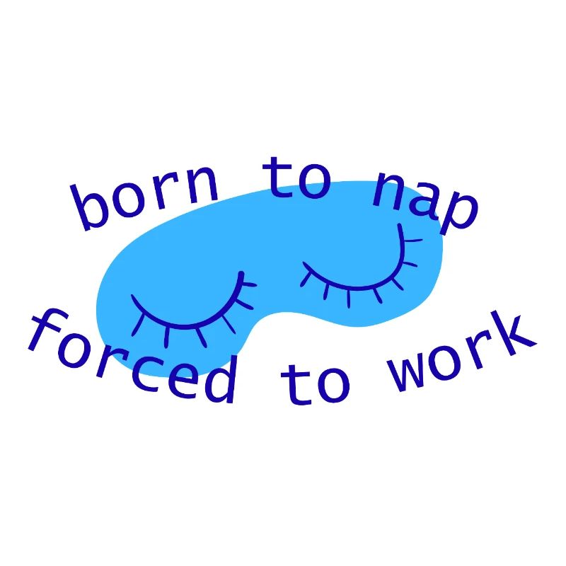 born_to_nap_forced_to_work_sleepy_eyes_blau