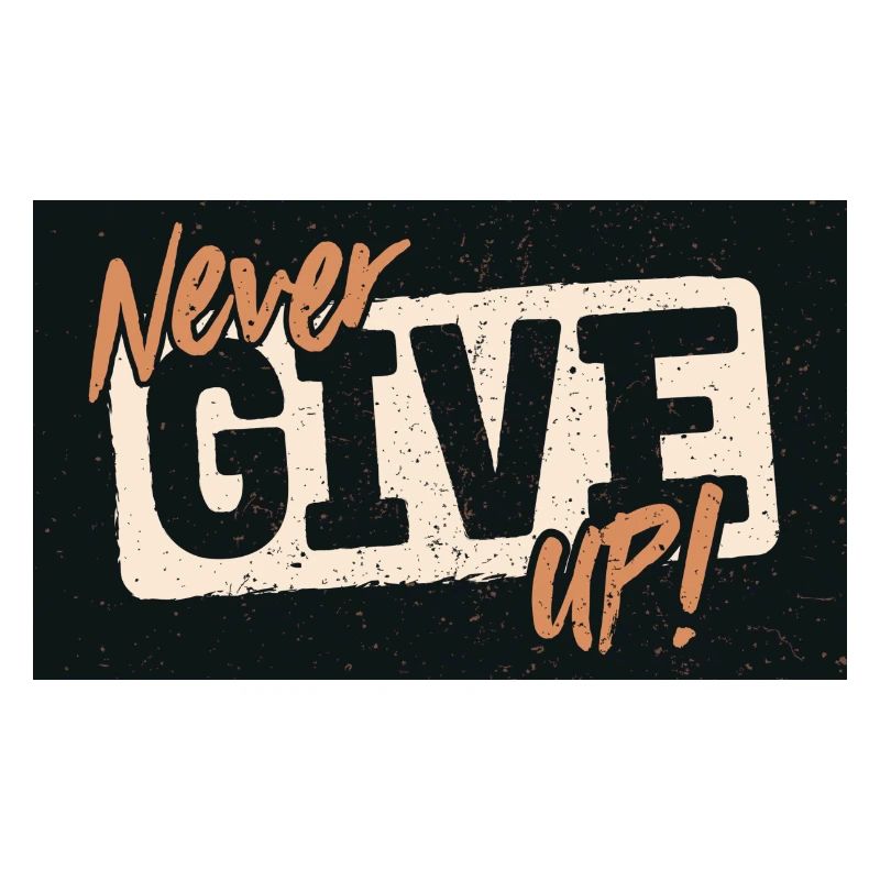 NEVER GIVE UP!