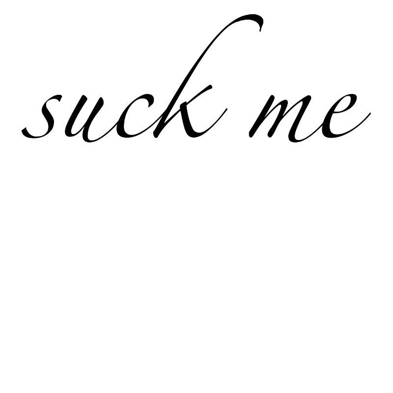 suck me