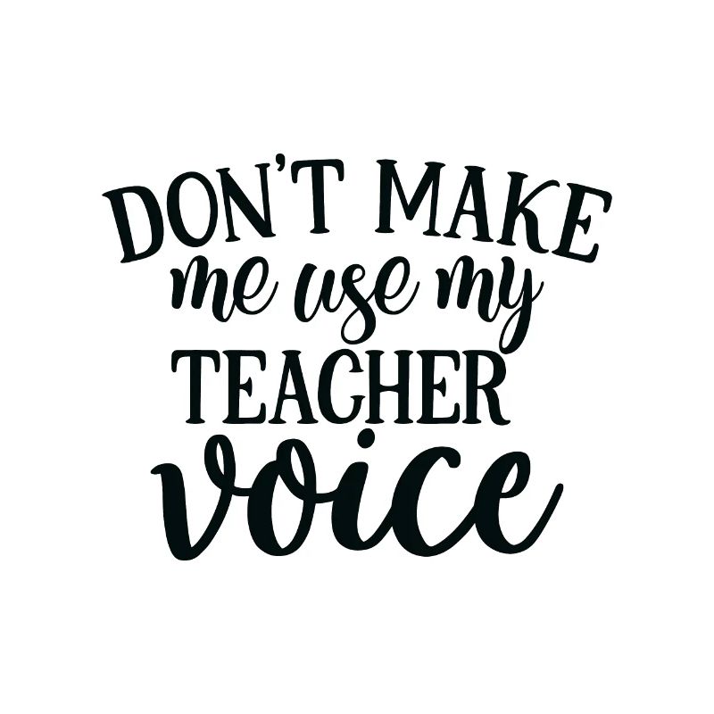 Ne me faites pas utiliser la voix de mon professeur