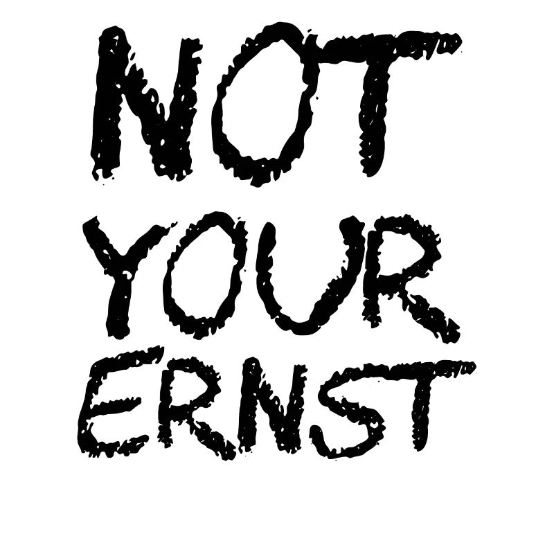 NOT YOUR ERNST