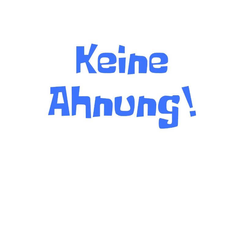 Keine Ahnung Spruch
