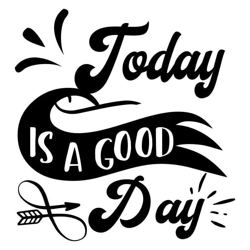 Today is a good day! customizable