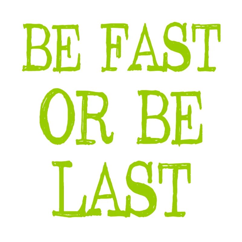 Be fast or be last - Sei schnell oder sei Letzter