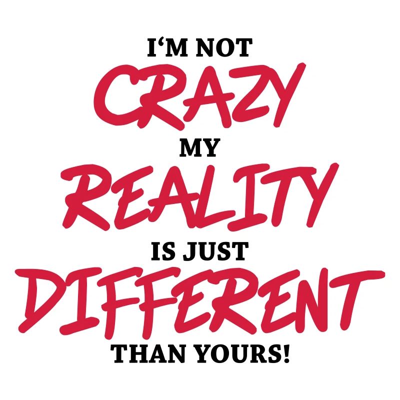 I'm not crazy...
