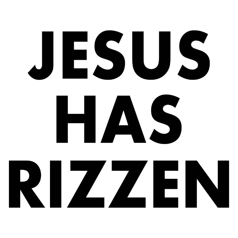 Jesus has rizzen