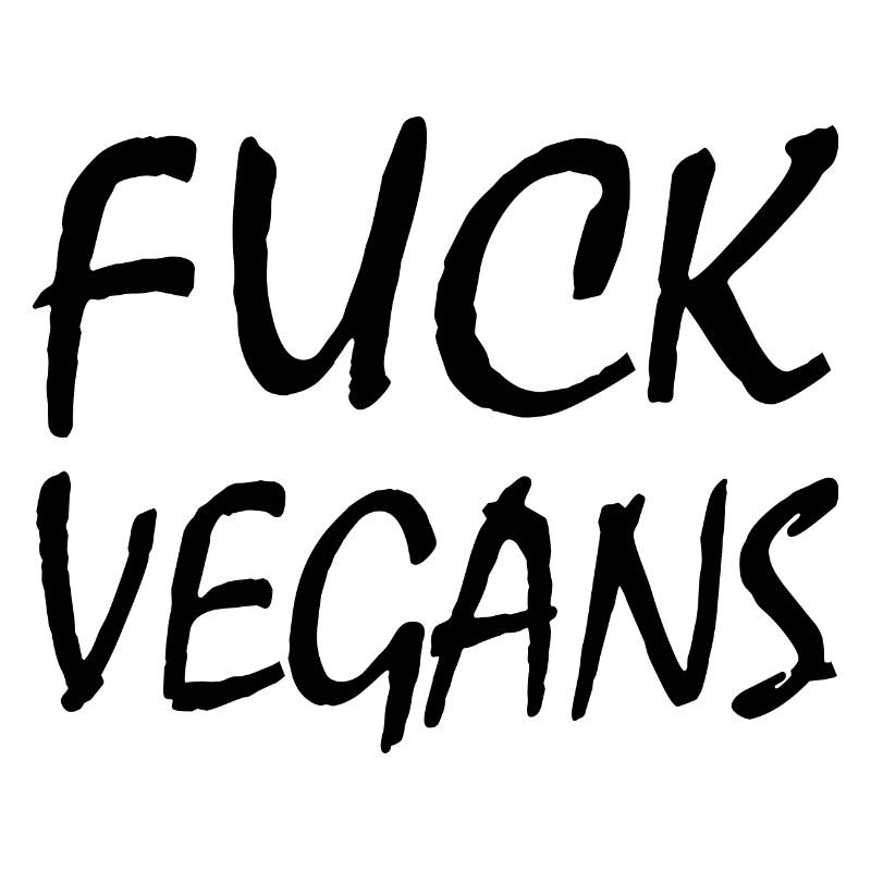 FUCK VEGANS