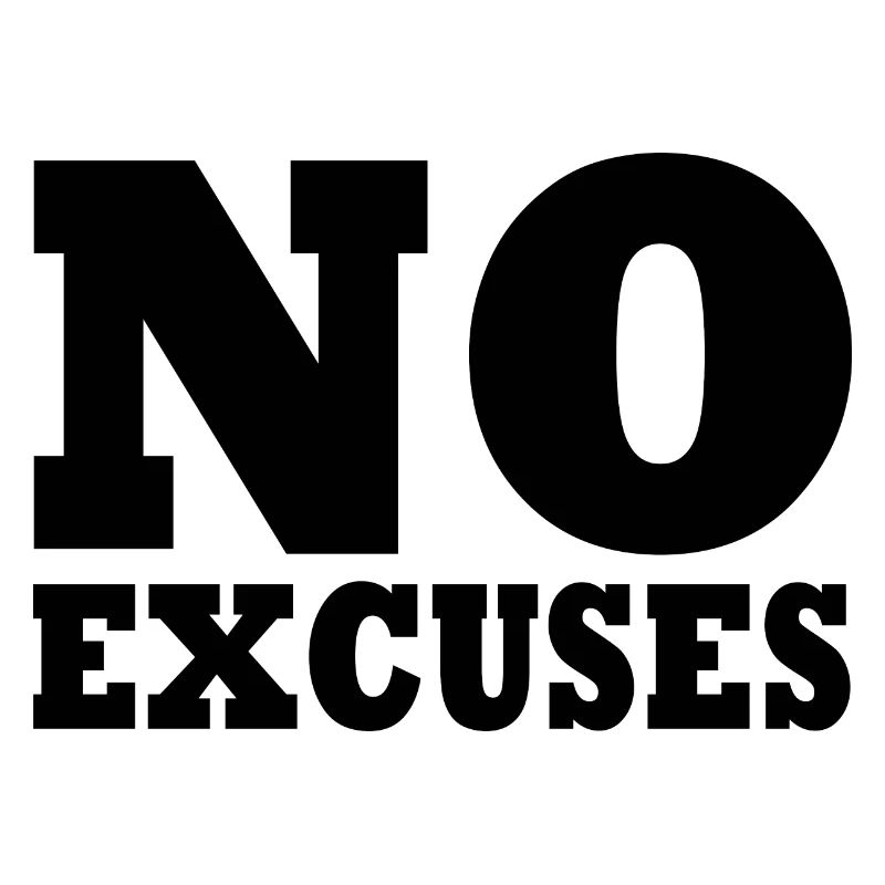 No excuses