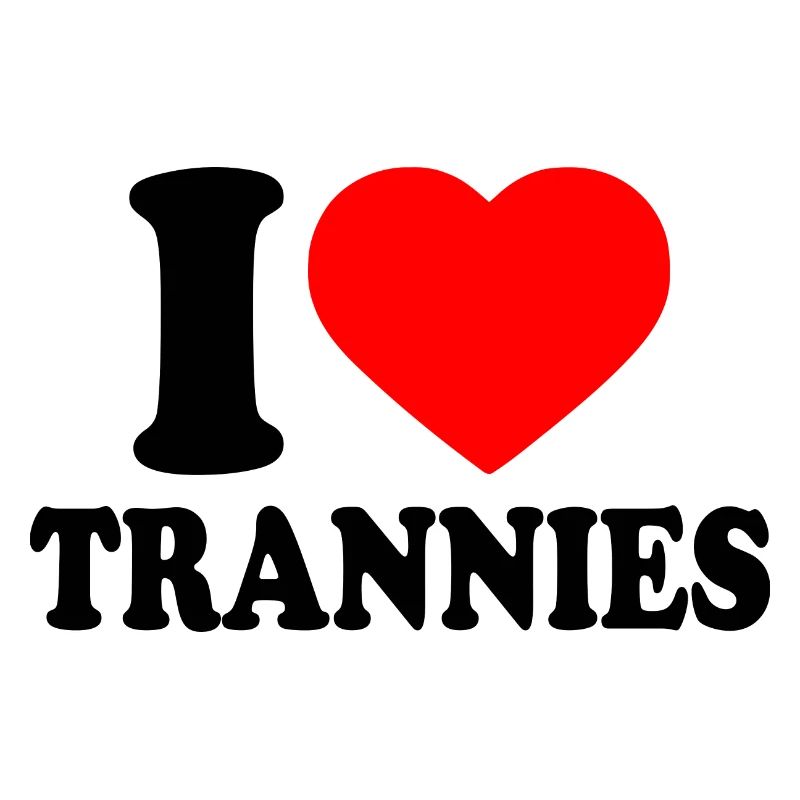 I love trannies