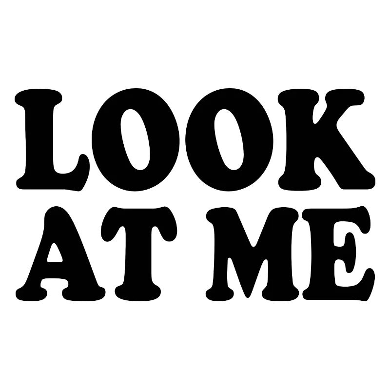 Look at me