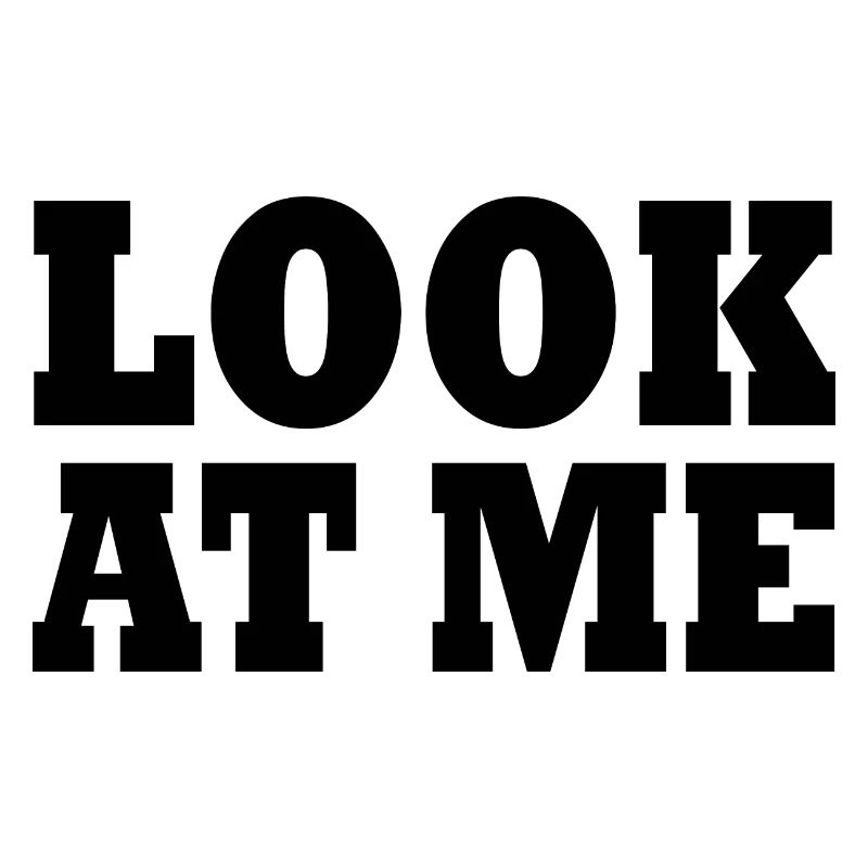 Look at me