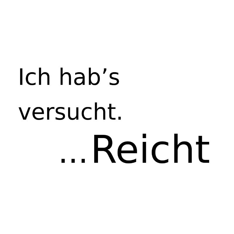 Ich habs versucht ... reicht