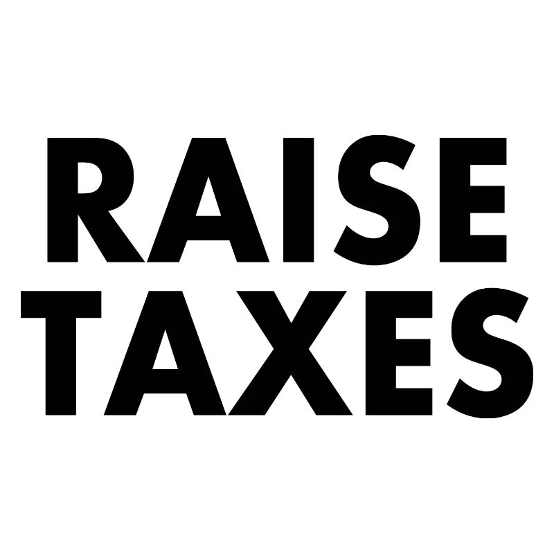 Raise taxes