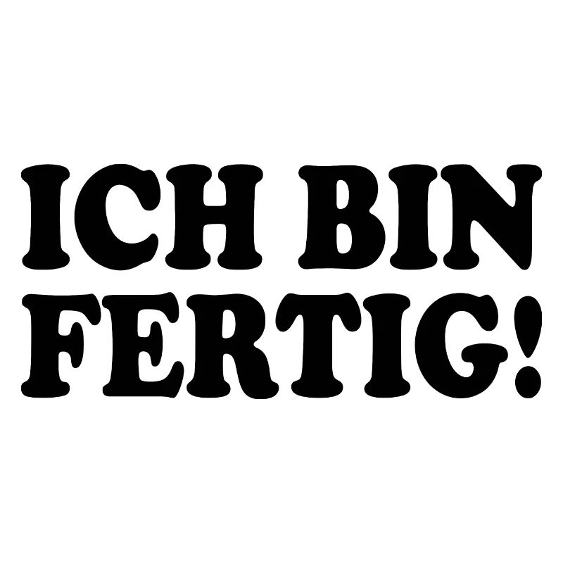 Ich bin fertig