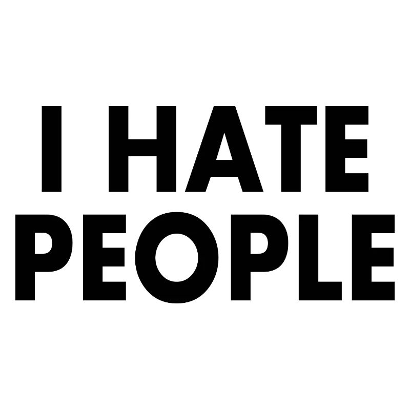 I hate people