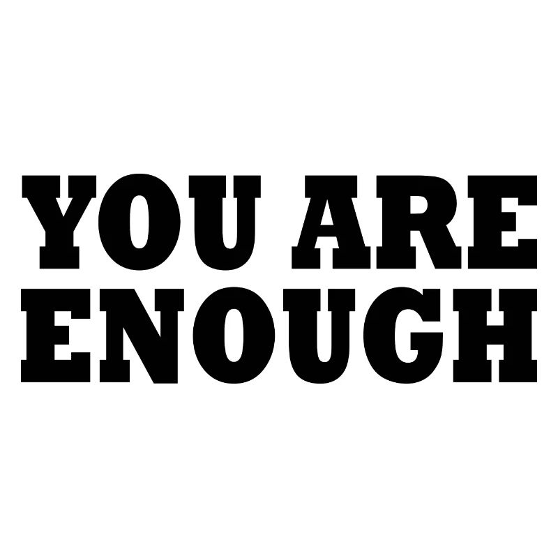 You are enough