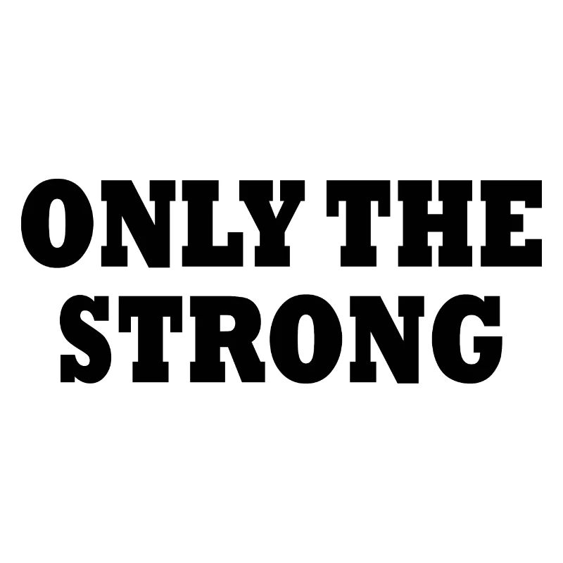 only the strong