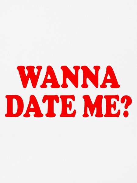 wanna date me