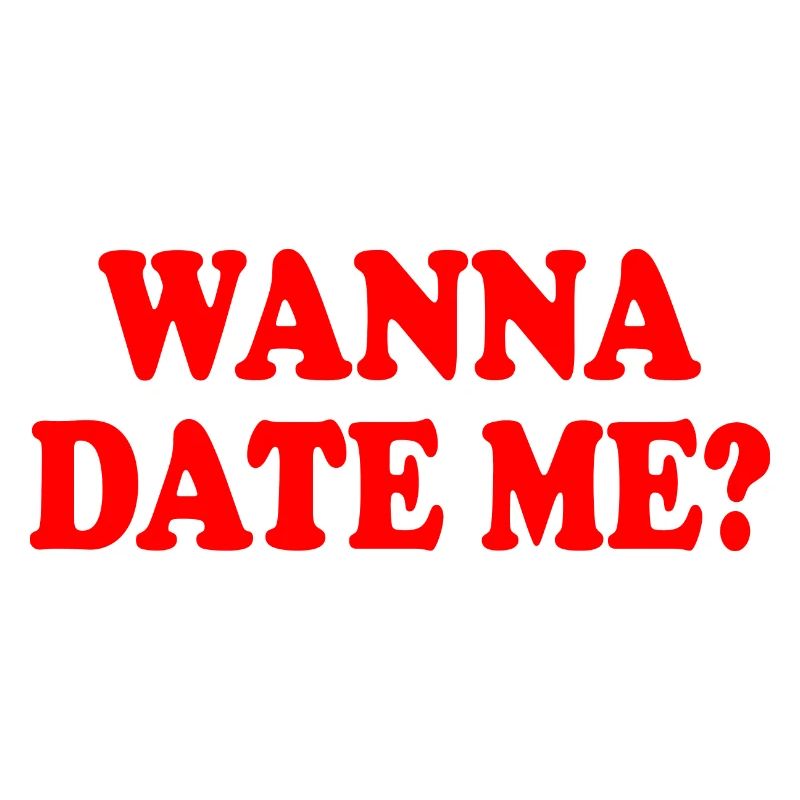 wanna date me