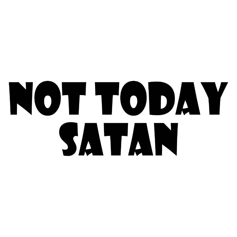 Not today satan
