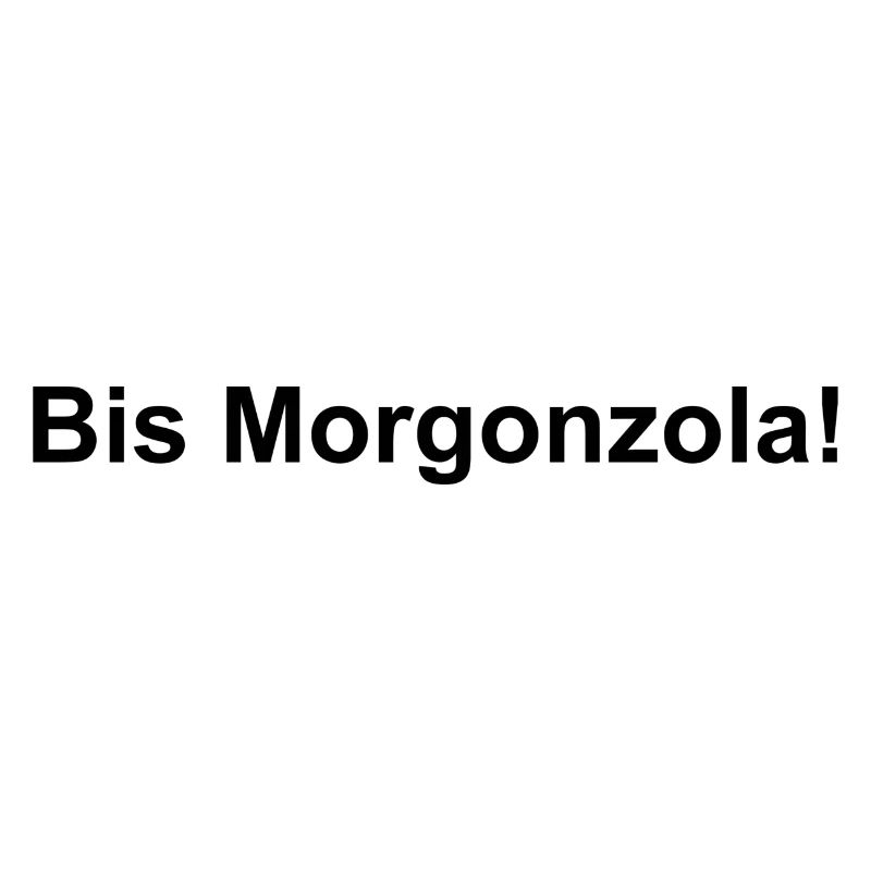 Bis Morgonzola!