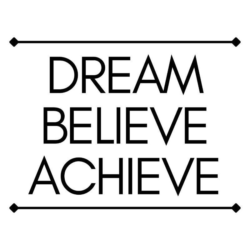dream believe achieve