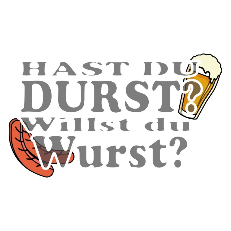 Hast Du Durst Willst Du Wurst
