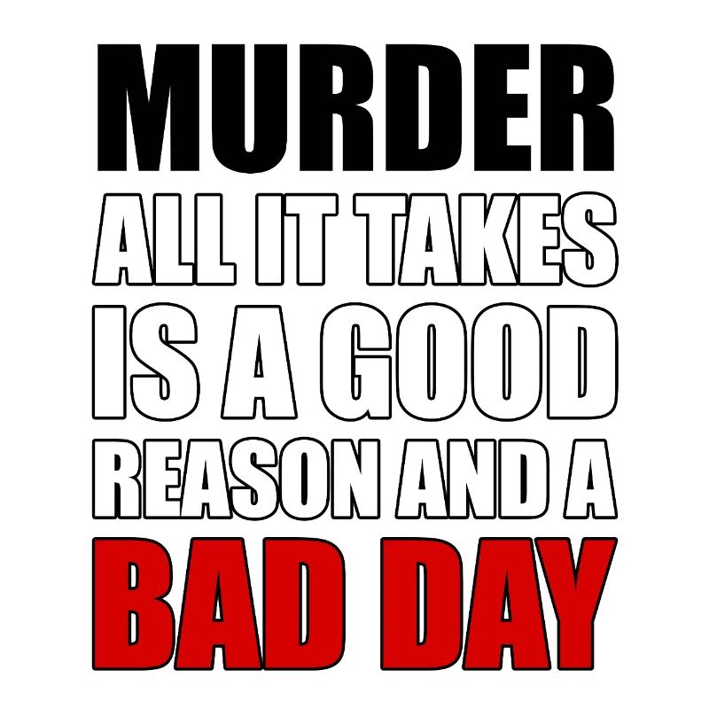 Murder – A Good Reason and a Bad Day