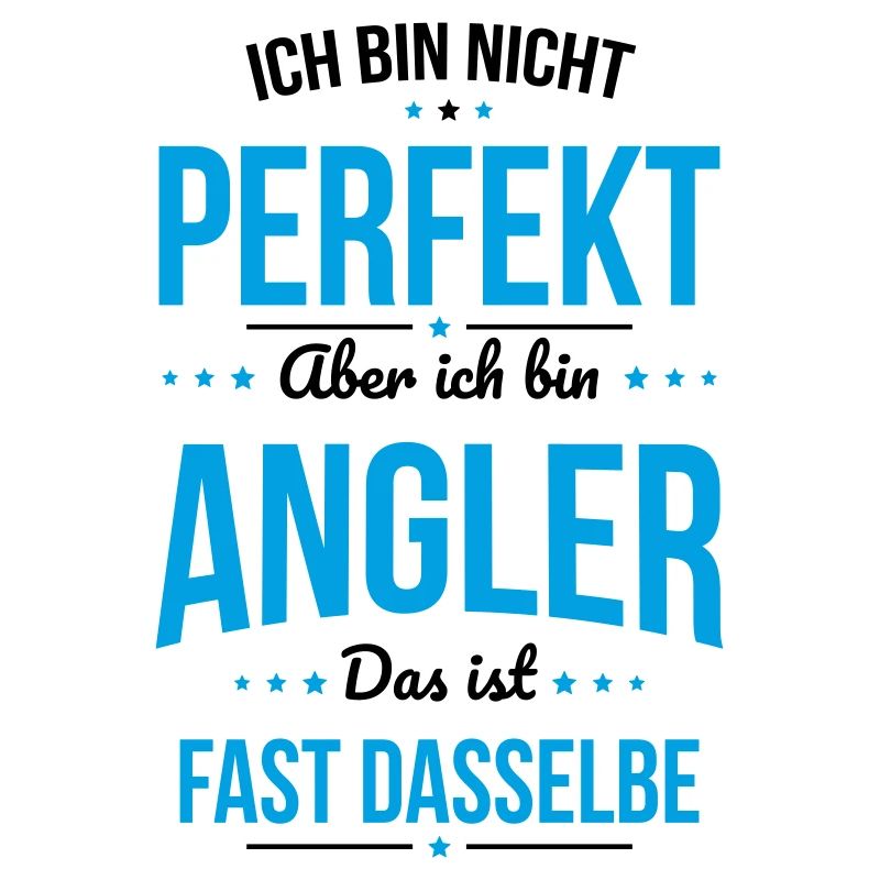 Ich bin nicht perfekt aber ich bin Angler