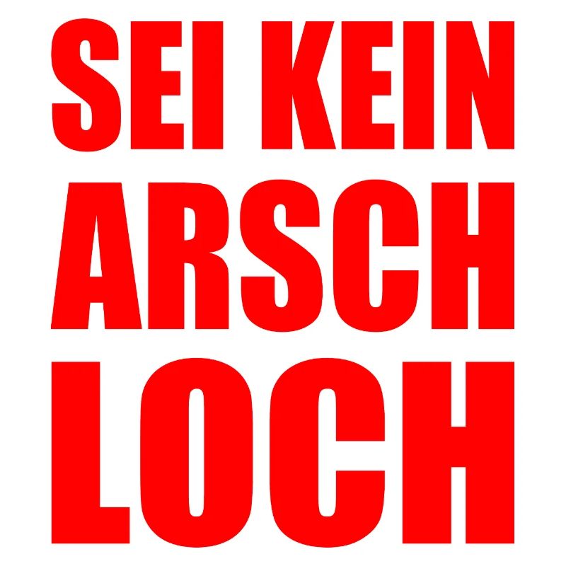 sei kein arschloch