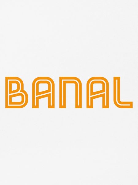 einfach nur banal